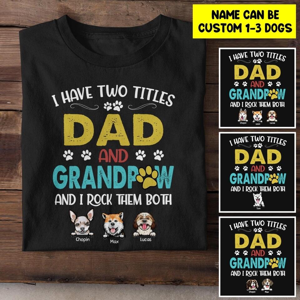 Personalized I Have Two Tittle Dad And Grandpaw Rock Them Both Dog Tshirt Printed QTHY1706