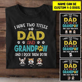 Personalized I Have Two Tittle Dad And Grandpaw Rock Them Both Dog Tshirt Printed QTHY1706