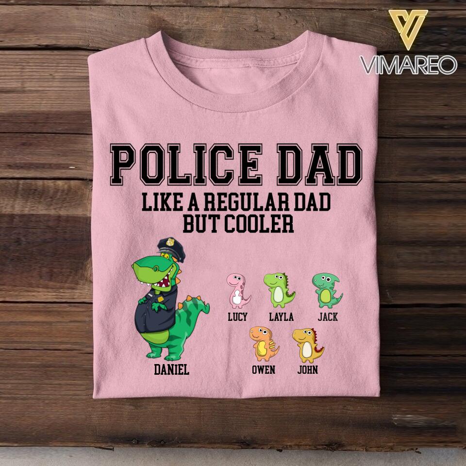 Personalized Police Dad Like A Regular Dad But Cooler Tshirt Printed QTDT1806