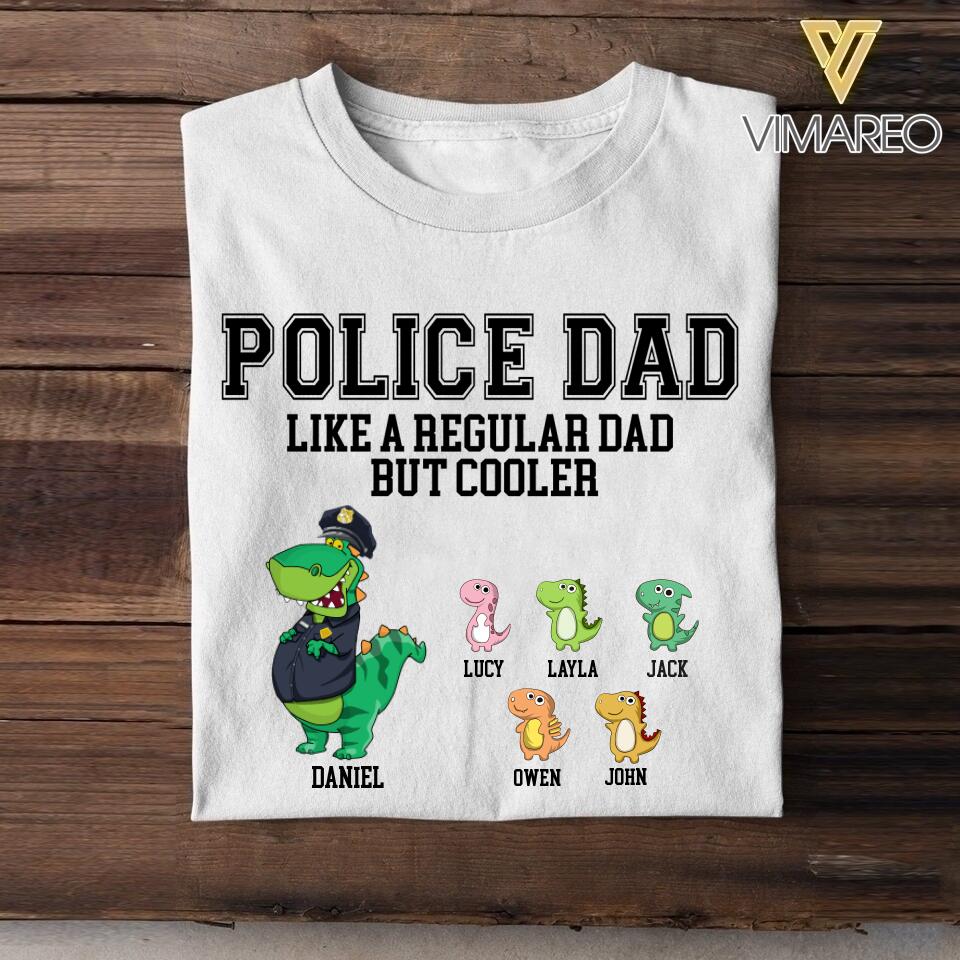 Personalized Police Dad Like A Regular Dad But Cooler Tshirt Printed QTDT1806