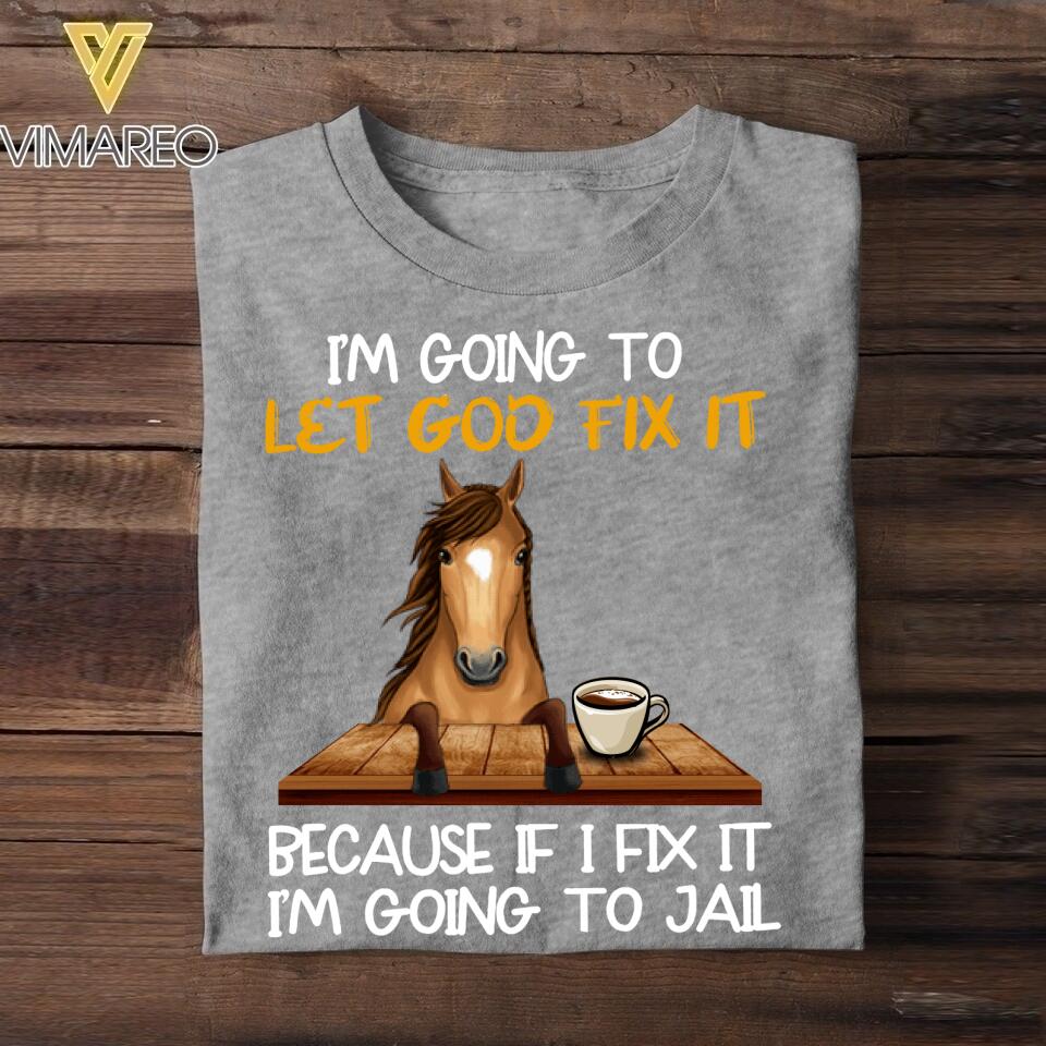 Personalized I'm Going To Let God Fix It Horse Coffee Tshirt Printed QTVQ2806