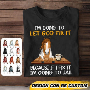 Personalized I'm Going To Let God Fix It Horse Coffee Tshirt Printed QTVQ2806