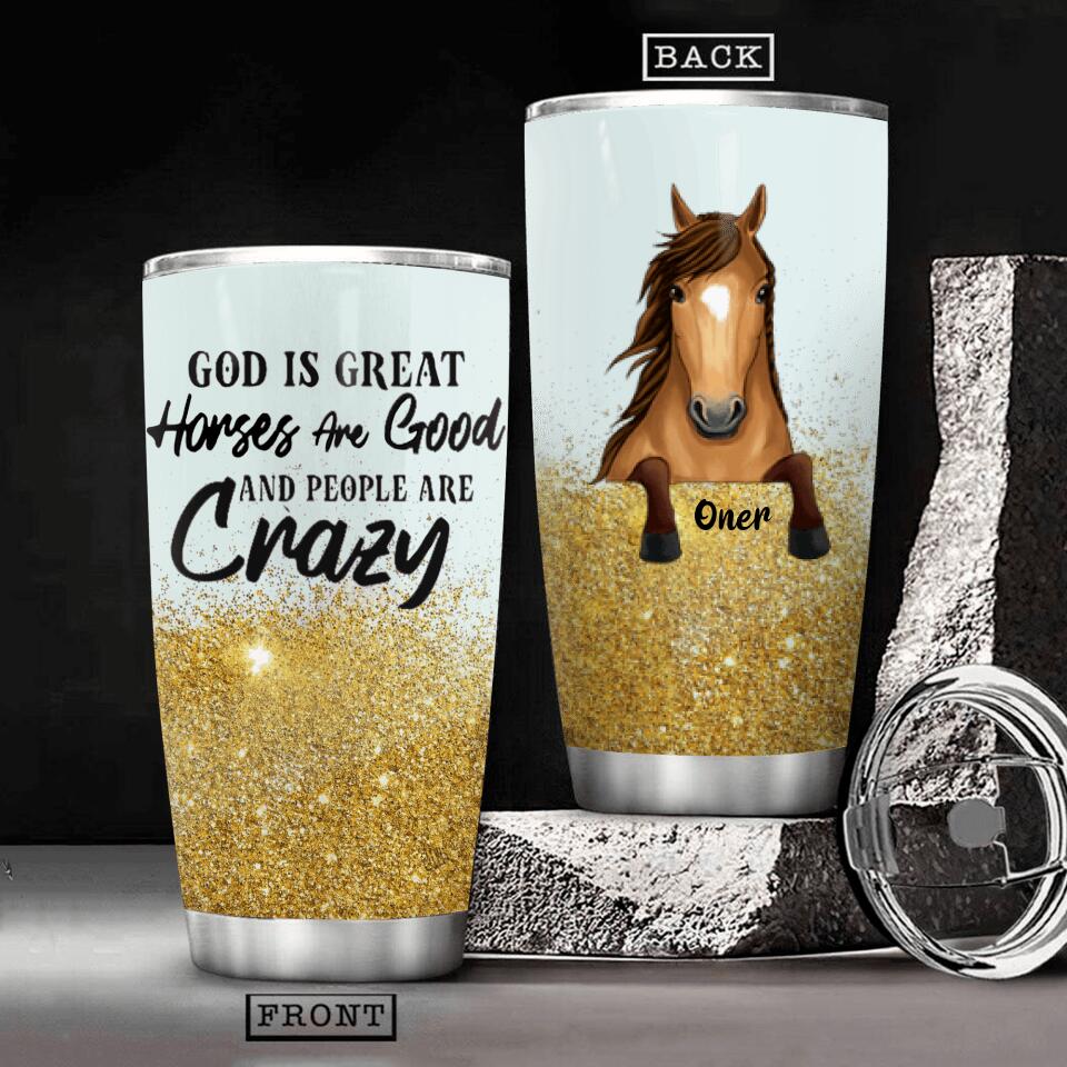 Personalized God Is Great Horses Are God And People Are Crazy Tumbler Printed QTHC0107