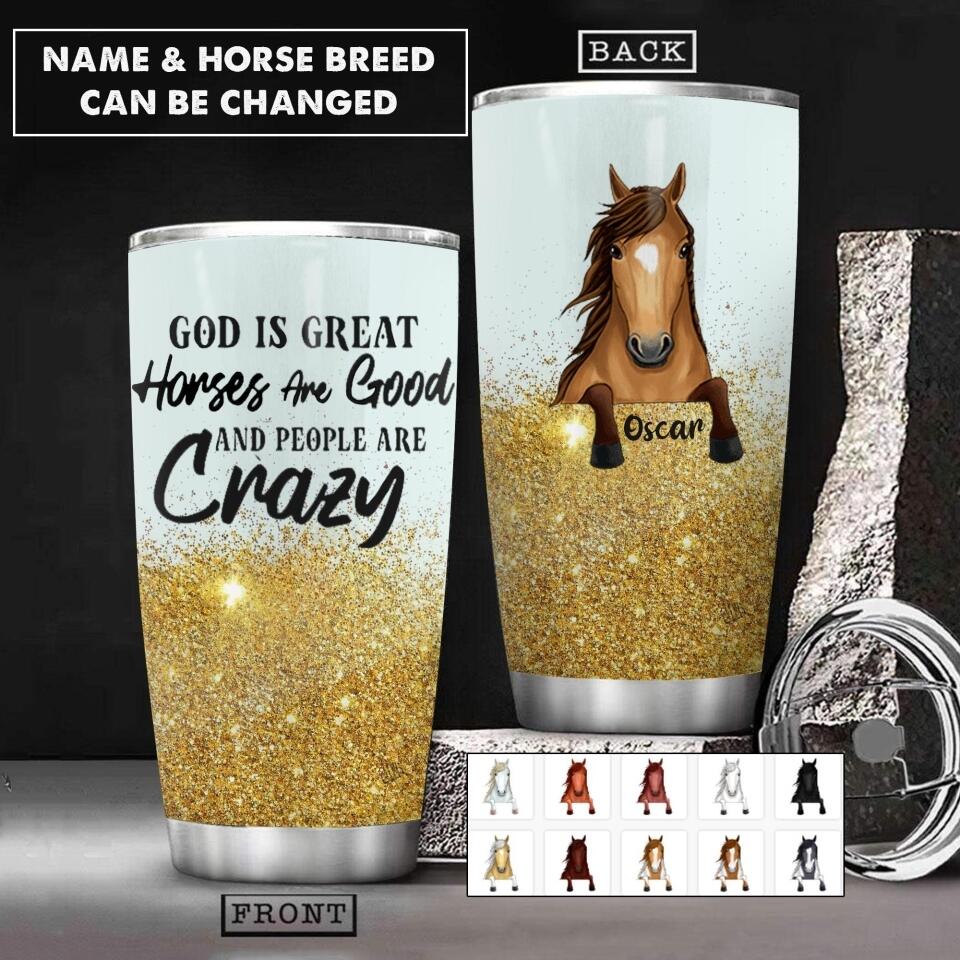 Personalized God Is Great Horses Are God And People Are Crazy Tumbler Printed QTHC0107