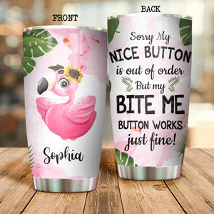 Personalized Sorry My Nice Button Is Out Of Order But My Bite Me Button Work Just Fine Flamigo Tumbler Printed NQDT0107