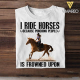 Personalized I Ride Horses Because Punching People Is Frowned Upon Tshirt Printed QTDT0407