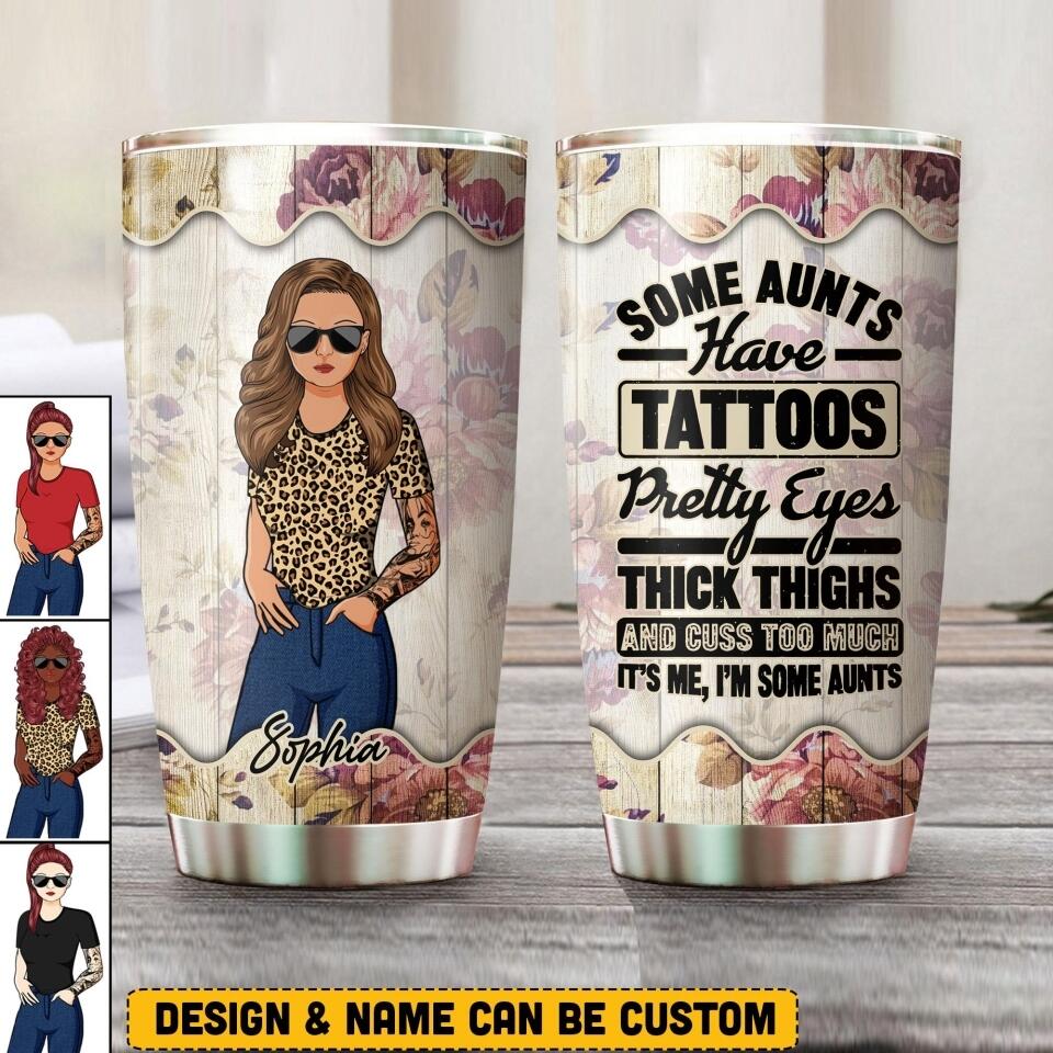 Personalized Some Aunt Have Tattoo, Pretty Eye, Thick Thighs And Cuss Too Much  Tumbler Printed NQHQ1208