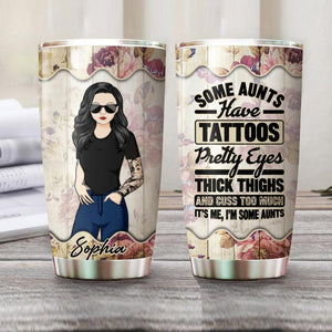 Personalized Some Aunt Have Tattoo, Pretty Eye, Thick Thighs And Cuss Too Much  Tumbler Printed NQHQ1208