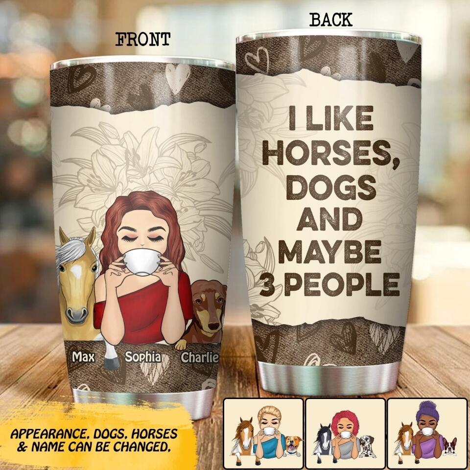 Personalized I Like Horses, Dogs And Maybe 3 People Tumbler Printed QTDT2707