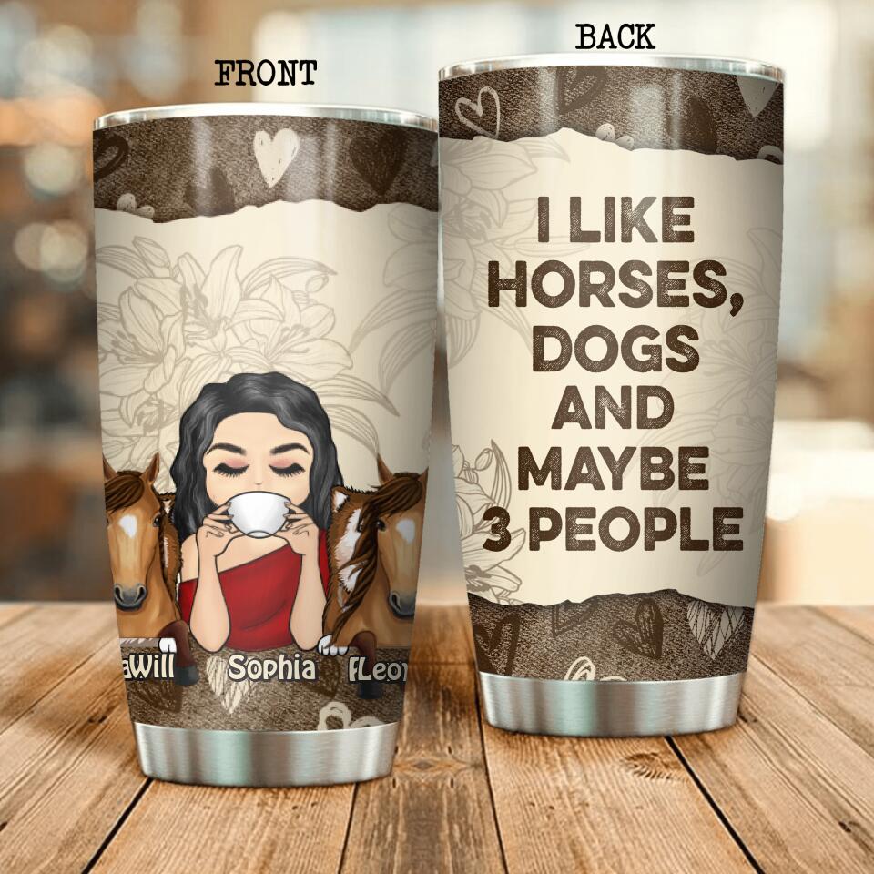 Personalized I Like Horses, Dogs And Maybe 3 People Tumbler Printed QTDT2707