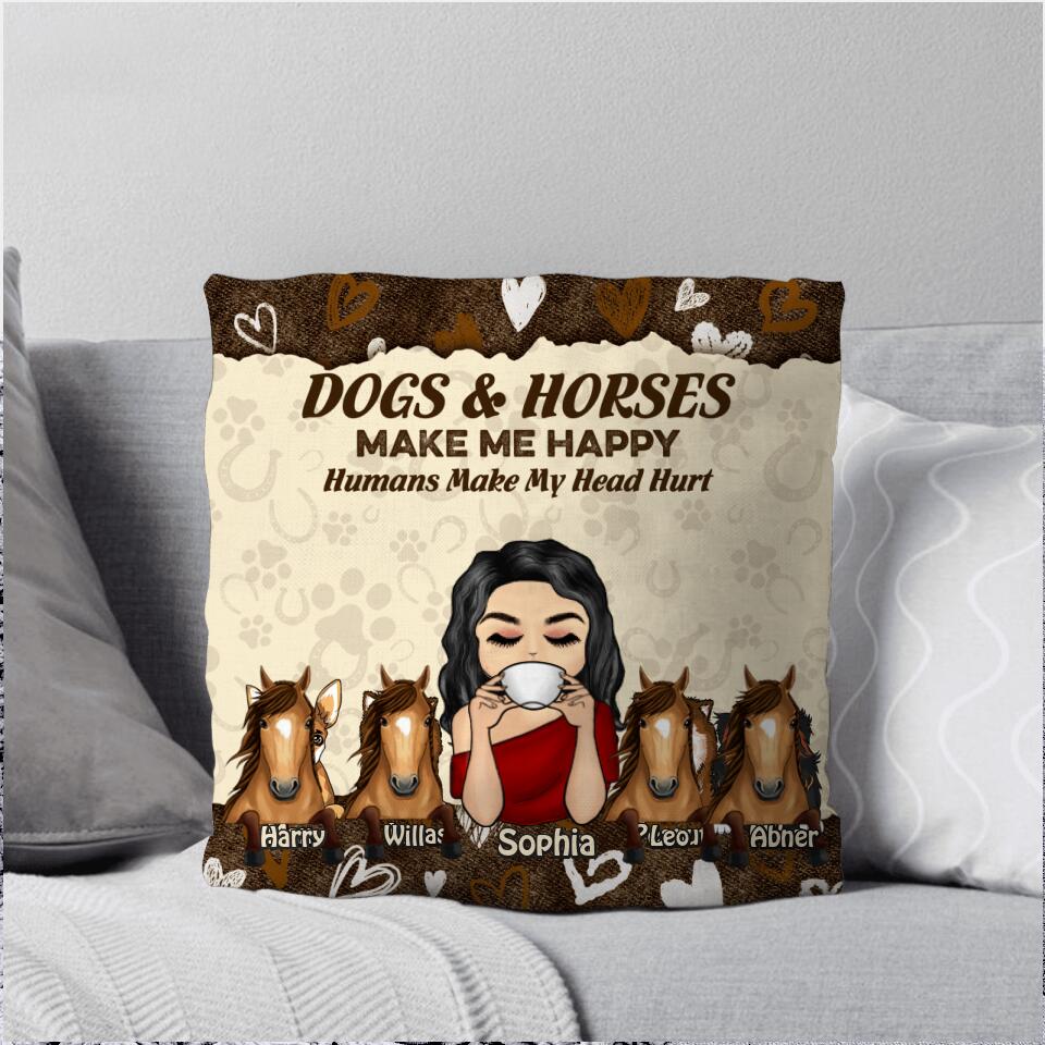 Personalized Dogs & Horses Make Me Happy Humans Make My Haed Hurt Pillow Printed NQDT2807