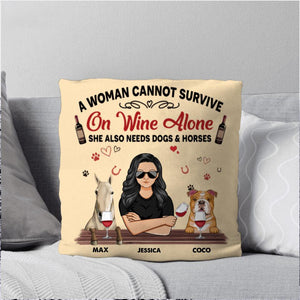 Personalized A Woman Cannot Survive On Wine Alone She Also Needs Dogs & Horses Pillow Printed NQHC2908