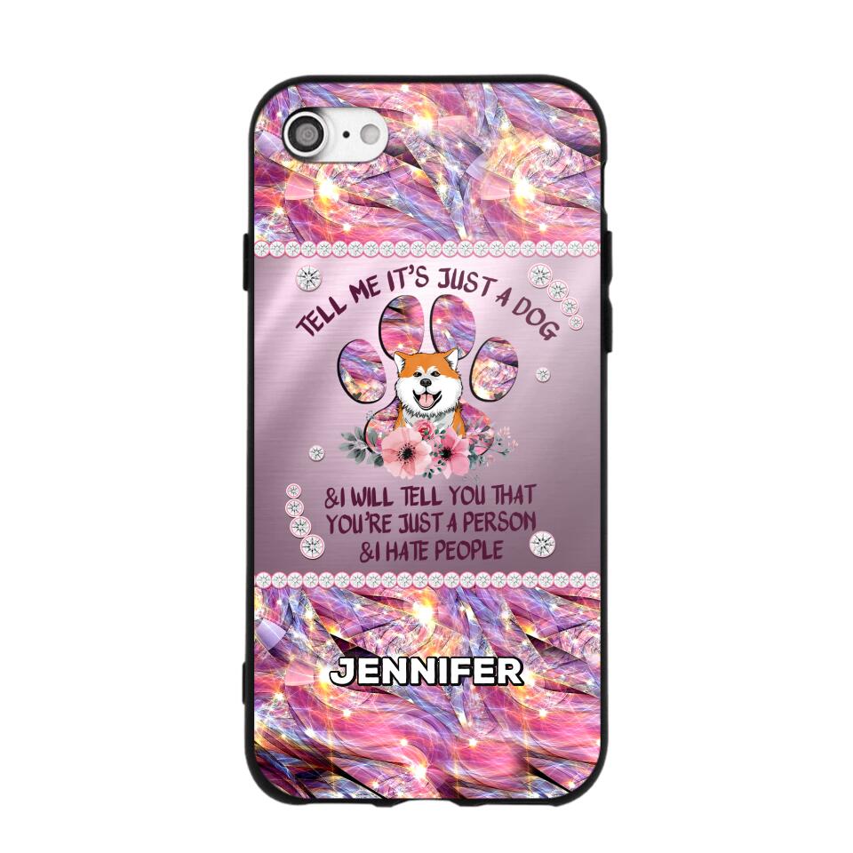 Personalized Tell Me It's Just A Dog & I Will Tell You That You're Just A Person & I Hate People Phonecase NQMA1108