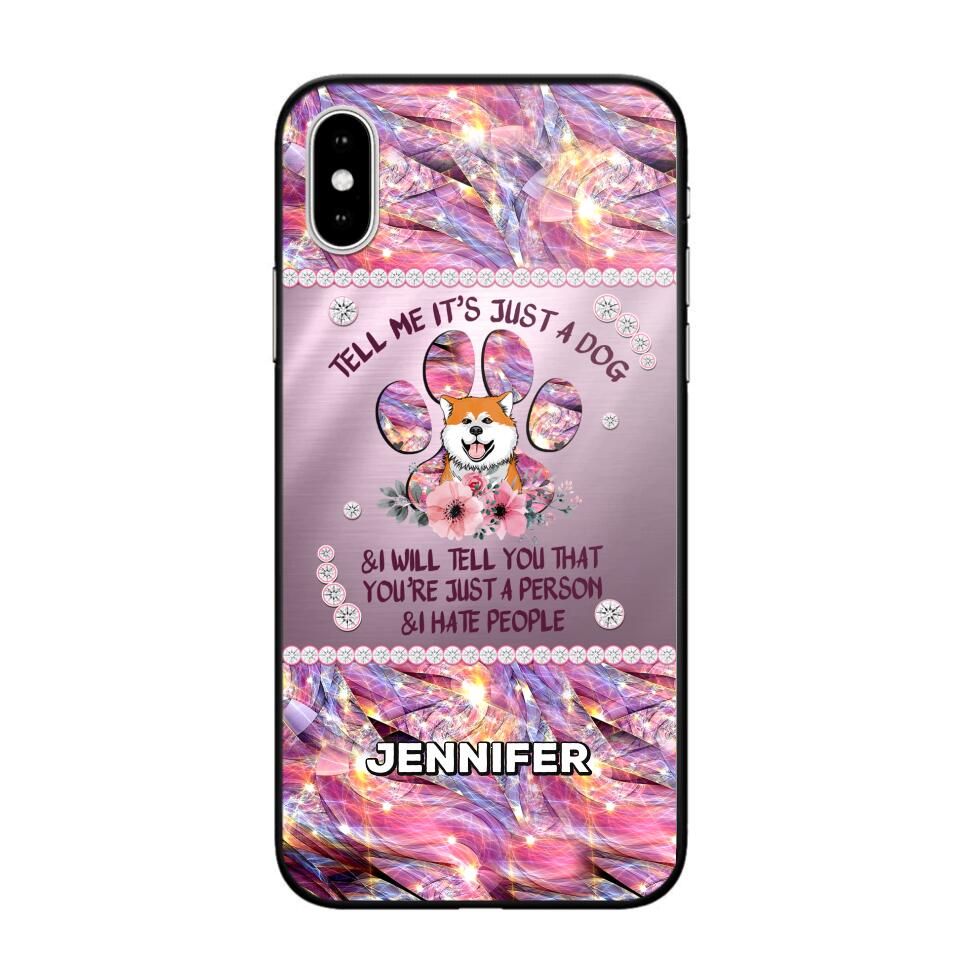 Personalized Tell Me It's Just A Dog & I Will Tell You That You're Just A Person & I Hate People Phonecase NQMA1108