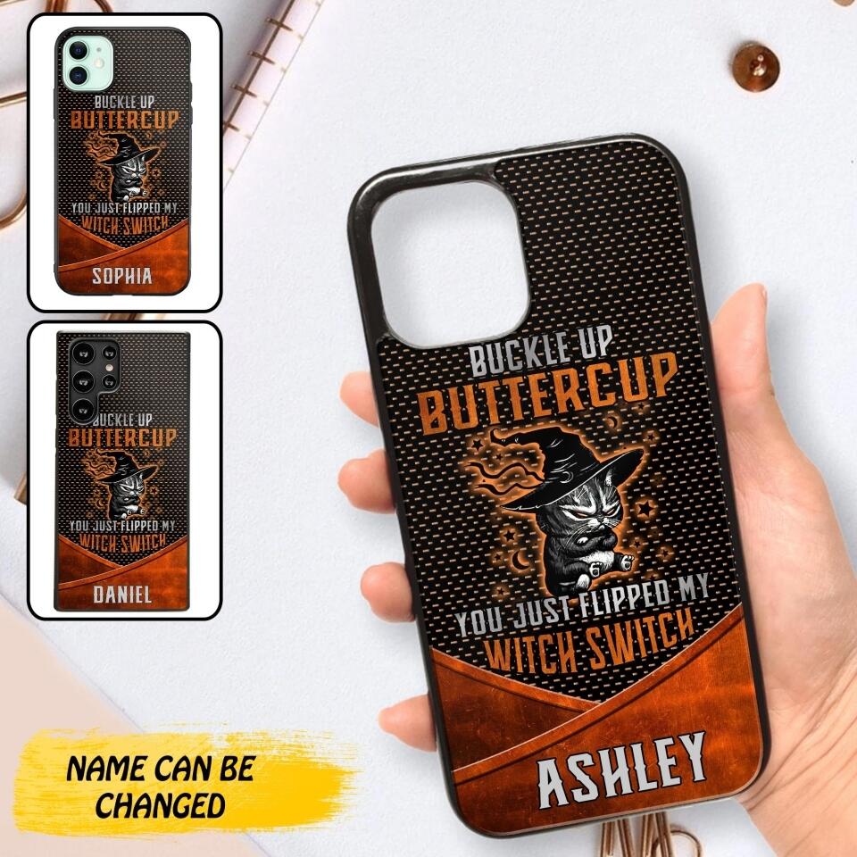 Personalized Buckle Up Butter Cup You Just Flipped My Witch Switch Phonecase Printed NQDT1108