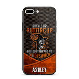 Personalized Buckle Up Butter Cup You Just Flipped My Witch Switch Phonecase Printed NQDT1108