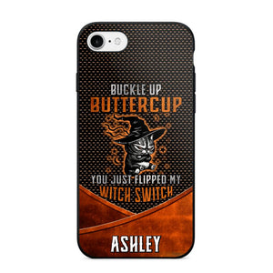 Personalized Buckle Up Butter Cup You Just Flipped My Witch Switch Phonecase Printed NQDT1108