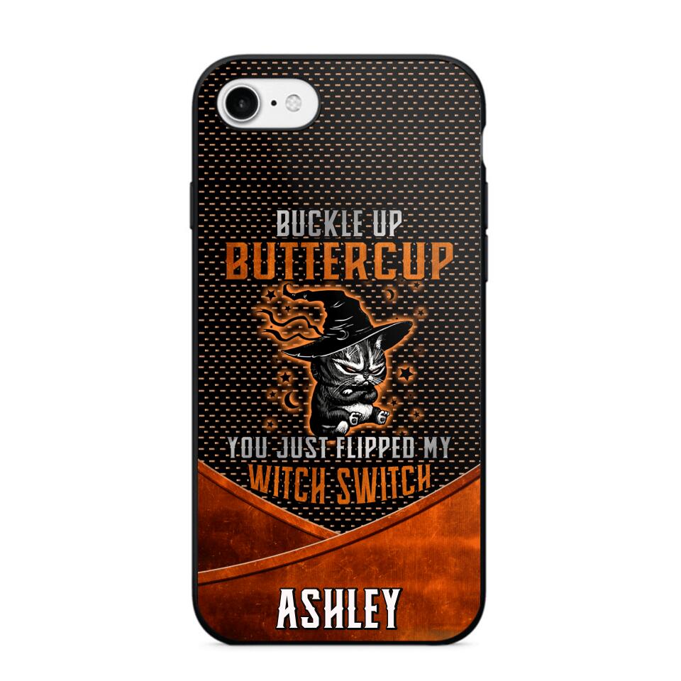 Personalized Buckle Up Butter Cup You Just Flipped My Witch Switch Phonecase Printed NQDT1108