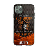 Personalized Buckle Up Butter Cup You Just Flipped My Witch Switch Phonecase Printed NQDT1108