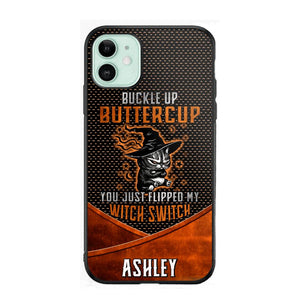 Personalized Buckle Up Butter Cup You Just Flipped My Witch Switch Phonecase Printed NQDT1108