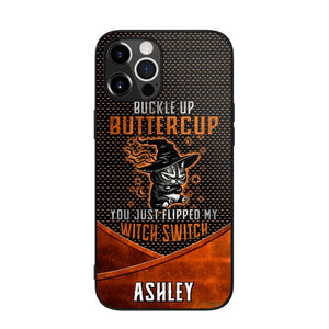 Personalized Buckle Up Butter Cup You Just Flipped My Witch Switch Phonecase Printed NQDT1108