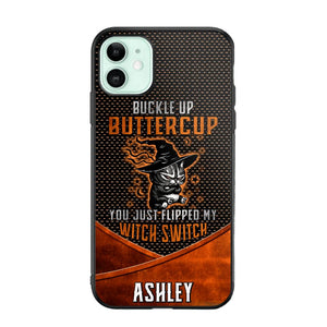 Personalized Buckle Up Butter Cup You Just Flipped My Witch Switch Phonecase Printed NQDT1108