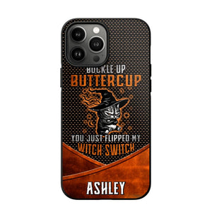 Personalized Buckle Up Butter Cup You Just Flipped My Witch Switch Phonecase Printed NQDT1108