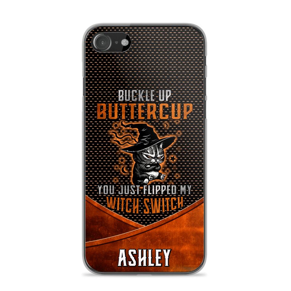 Personalized Buckle Up Butter Cup You Just Flipped My Witch Switch Phonecase Printed NQDT1108