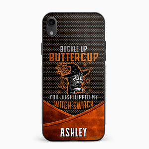 Personalized Buckle Up Butter Cup You Just Flipped My Witch Switch Phonecase Printed NQDT1108