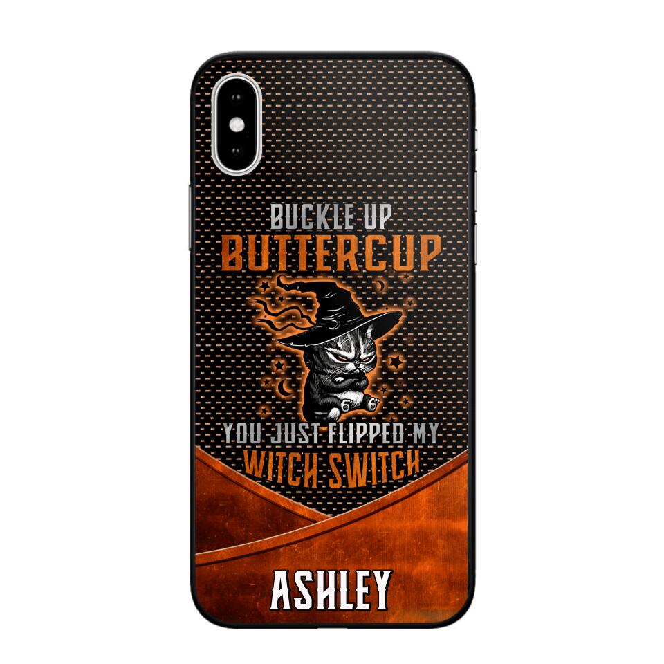 Personalized Buckle Up Butter Cup You Just Flipped My Witch Switch Phonecase Printed NQDT1108