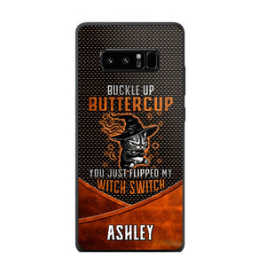 Personalized Buckle Up Butter Cup You Just Flipped My Witch Switch Phonecase Printed NQDT1108