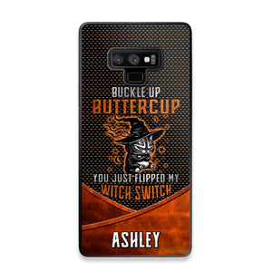 Personalized Buckle Up Butter Cup You Just Flipped My Witch Switch Phonecase Printed NQDT1108