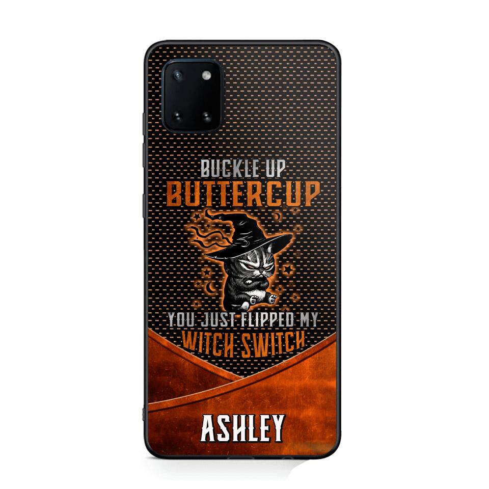 Personalized Buckle Up Butter Cup You Just Flipped My Witch Switch Phonecase Printed NQDT1108