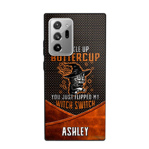 Personalized Buckle Up Butter Cup You Just Flipped My Witch Switch Phonecase Printed NQDT1108