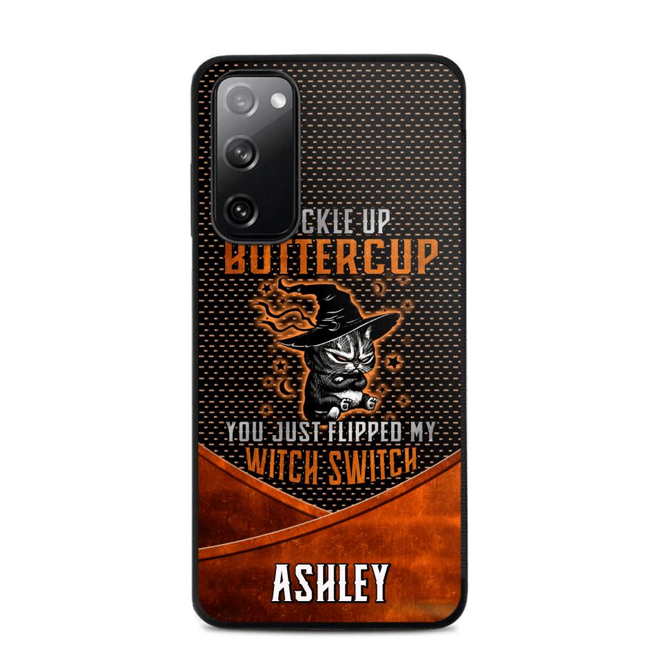 Personalized Buckle Up Butter Cup You Just Flipped My Witch Switch Phonecase Printed NQDT1108