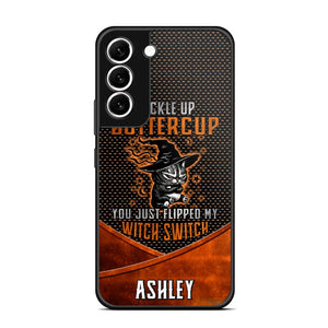 Personalized Buckle Up Butter Cup You Just Flipped My Witch Switch Phonecase Printed NQDT1108