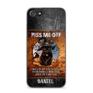 Personalized Piss Me Off, I Will Slap You So Late Even Google Won't Be Able To Find You Phonecase Printed NQDT1208