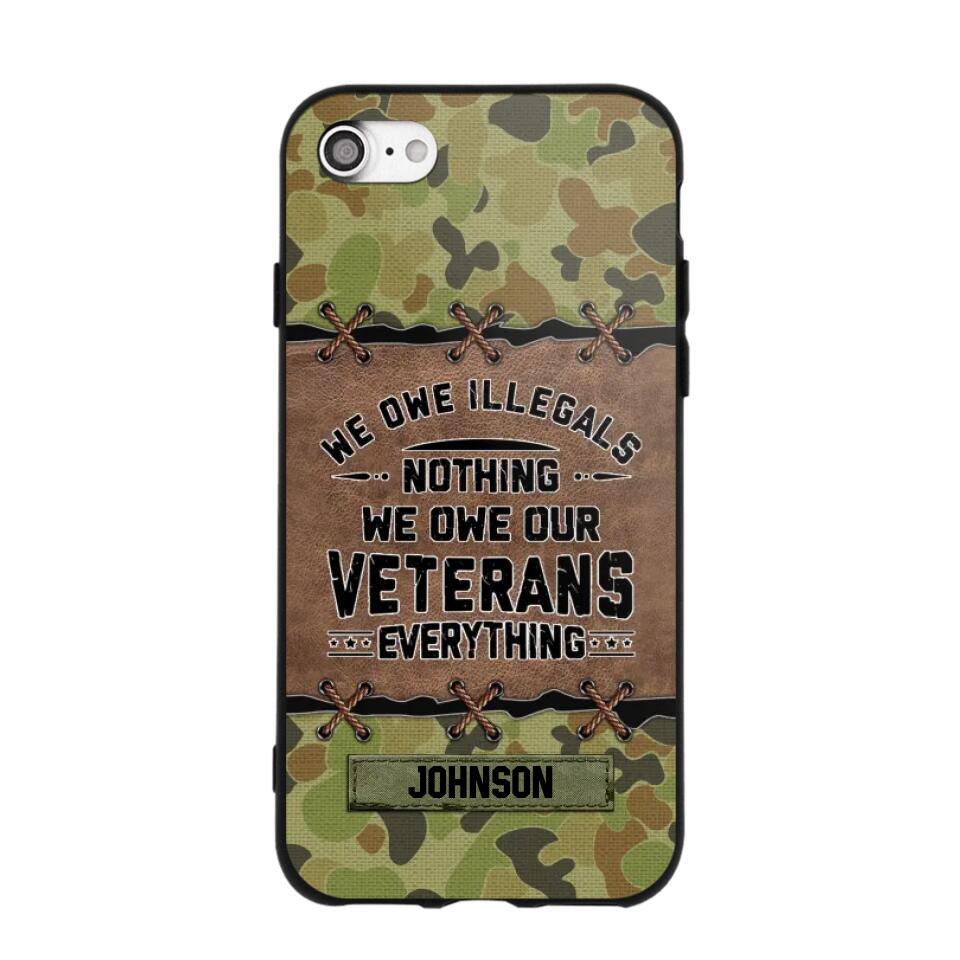 Personalized Australian Solider/ Veteran We Owe Illegals Nothing We Owe Our Veterans Camo Phonecase 3D Printed 22NOV-HY29