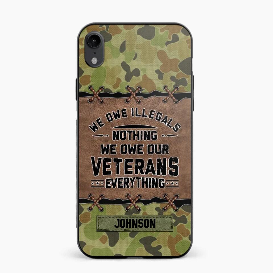 Personalized Australian Solider/ Veteran We Owe Illegals Nothing We Owe Our Veterans Camo Phonecase 3D Printed 22NOV-HY29