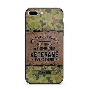 Personalized Australian Solider/ Veteran We Owe Illegals Nothing We Owe Our Veterans Camo Phonecase 3D Printed 22NOV-HY29