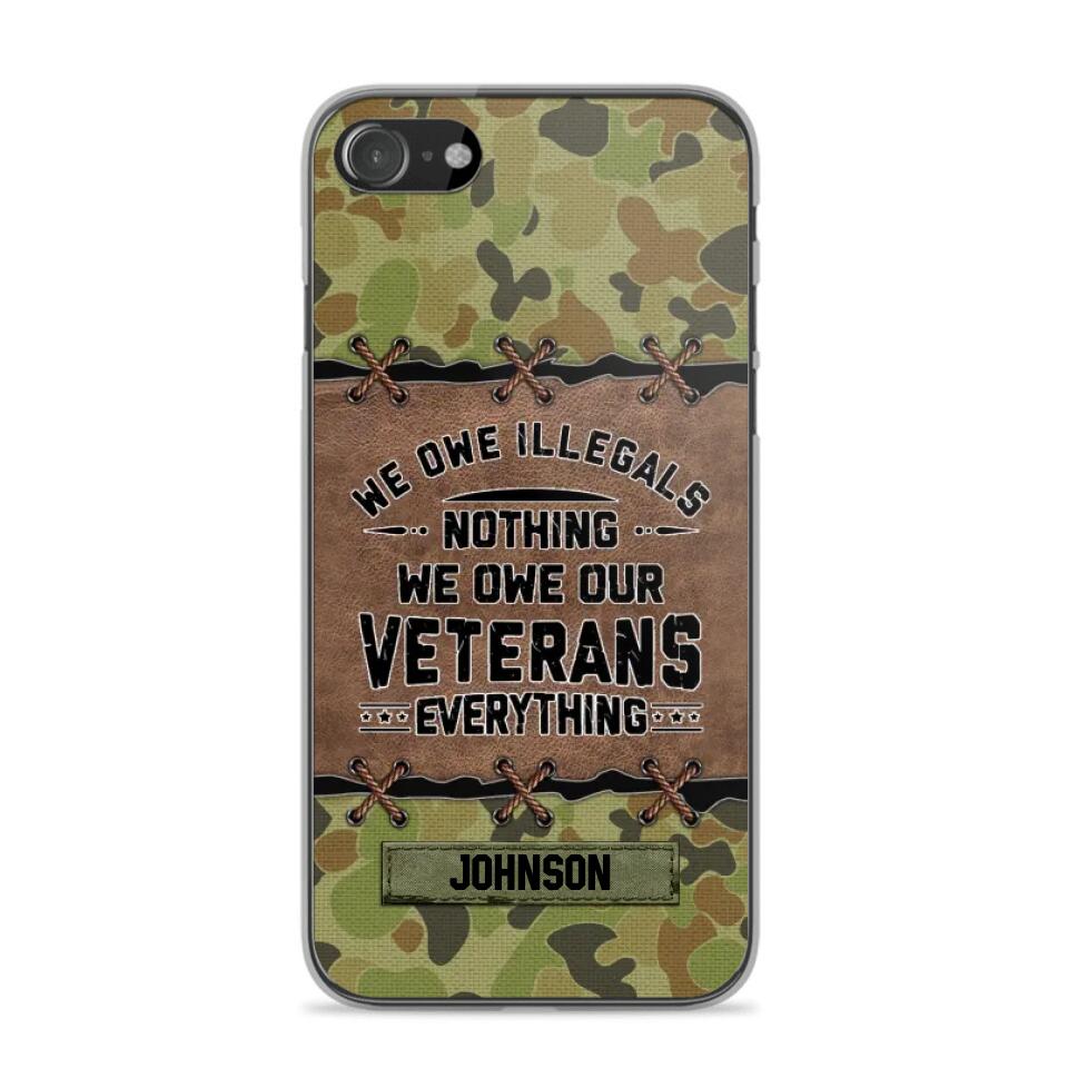 Personalized Australian Solider/ Veteran We Owe Illegals Nothing We Owe Our Veterans Camo Phonecase 3D Printed 22NOV-HY29