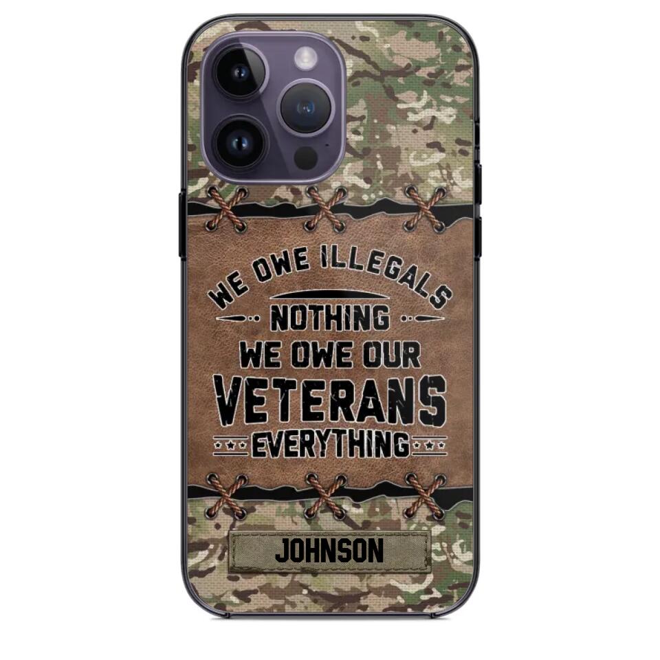 Personalized UK Solider/ Veteran We Owe Illegals Nothing We Owe Our Veterans Camo Phonecase 3D Printed 22NOV-HY29