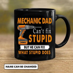 Personalized Mechanic Dad Can't Fix Stupid Black Mug Printed QTHY0512