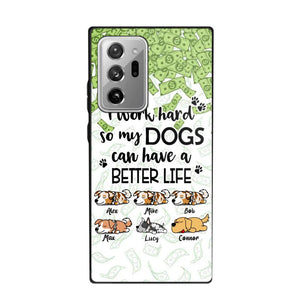 Personalized I Work Hard So my Dogs Can Have a Better Life Phonecase 3D Printed PNHY1412