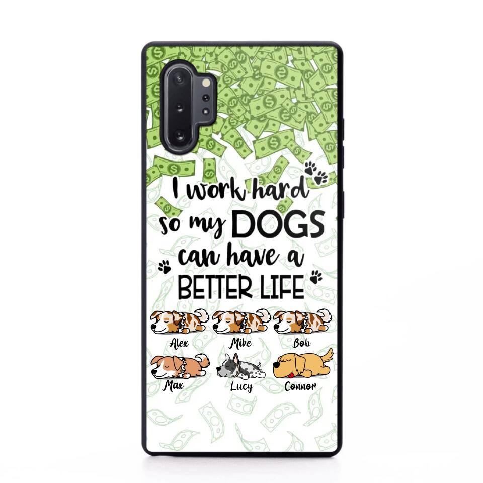 Personalized I Work Hard So my Dogs Can Have a Better Life Phonecase 3D Printed PNHY1412