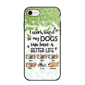 Personalized I Work Hard So my Dogs Can Have a Better Life Phonecase 3D Printed PNHY1412