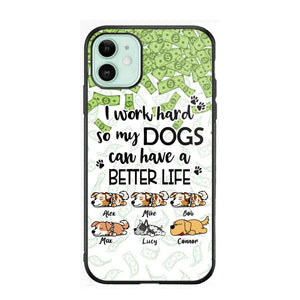 Personalized I Work Hard So my Dogs Can Have a Better Life Phonecase 3D Printed PNHY1412