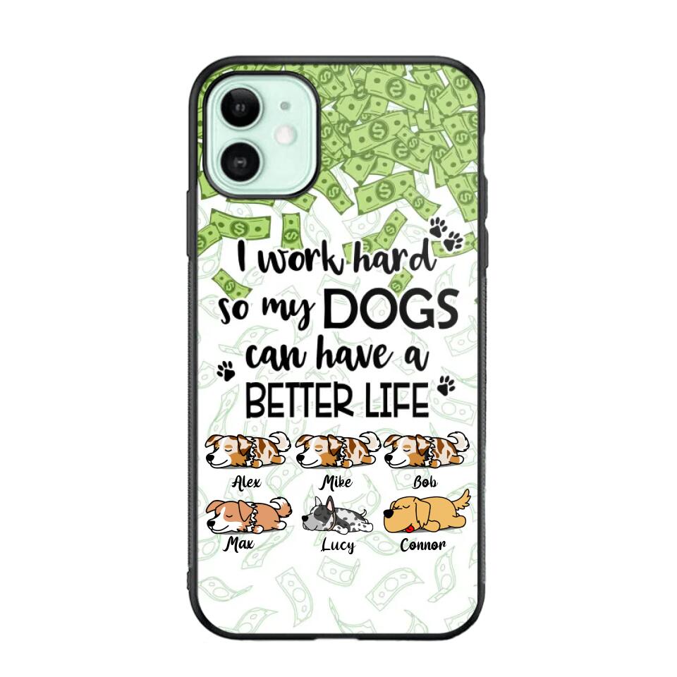 Personalized I Work Hard So my Dogs Can Have a Better Life Phonecase 3D Printed PNHY1412