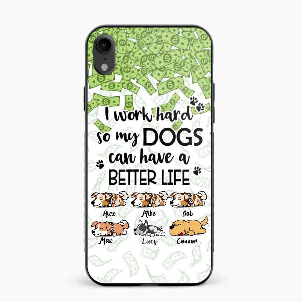 Personalized I Work Hard So my Dogs Can Have a Better Life Phonecase 3D Printed PNHY1412