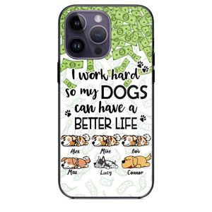 Personalized I Work Hard So my Dogs Can Have a Better Life Phonecase 3D Printed PNHY1412